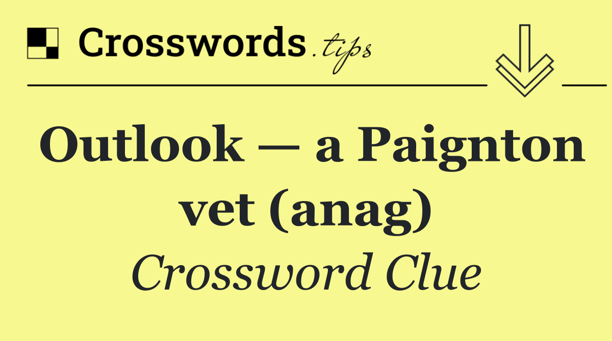 Outlook — a Paignton vet (anag)