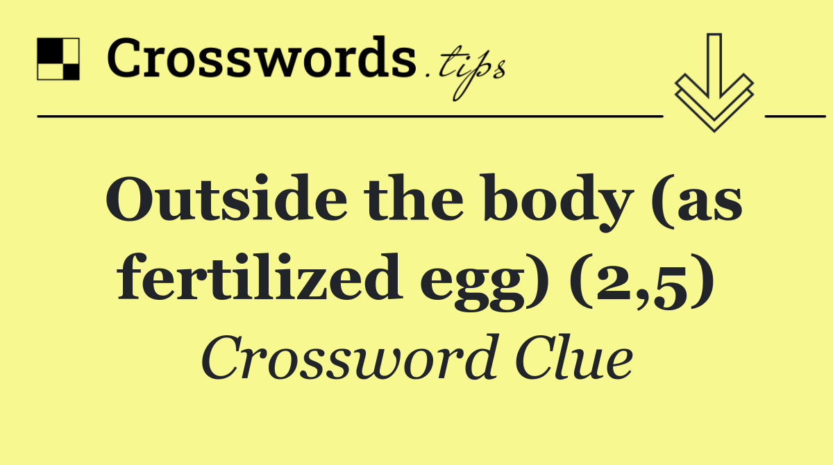 Outside the body (as fertilized egg) (2,5)