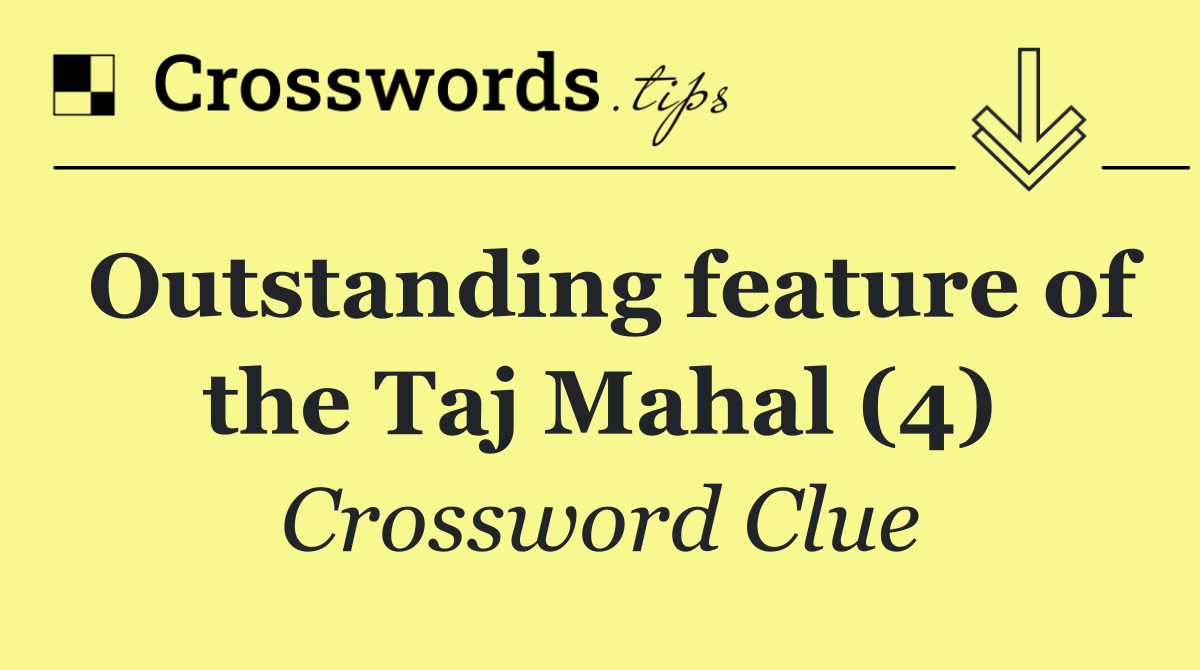 Outstanding feature of the Taj Mahal (4)