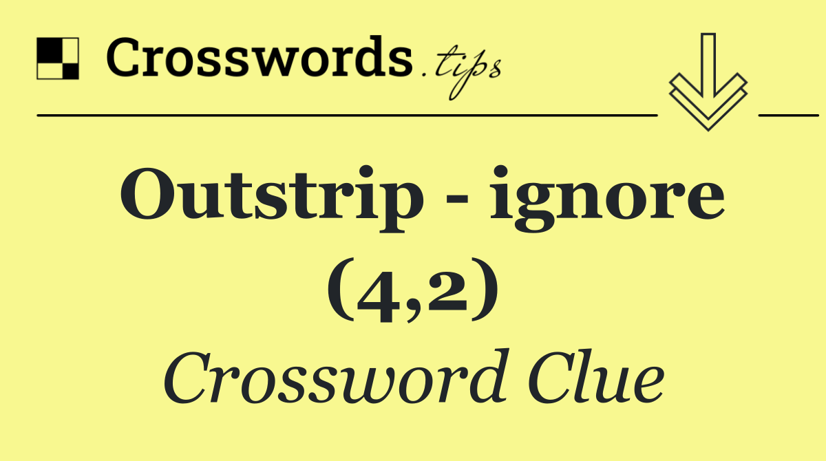 Outstrip   ignore (4,2)