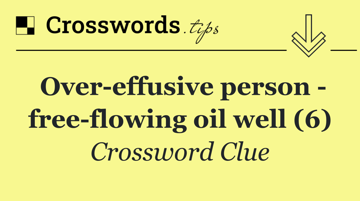 Over effusive person   free flowing oil well (6)