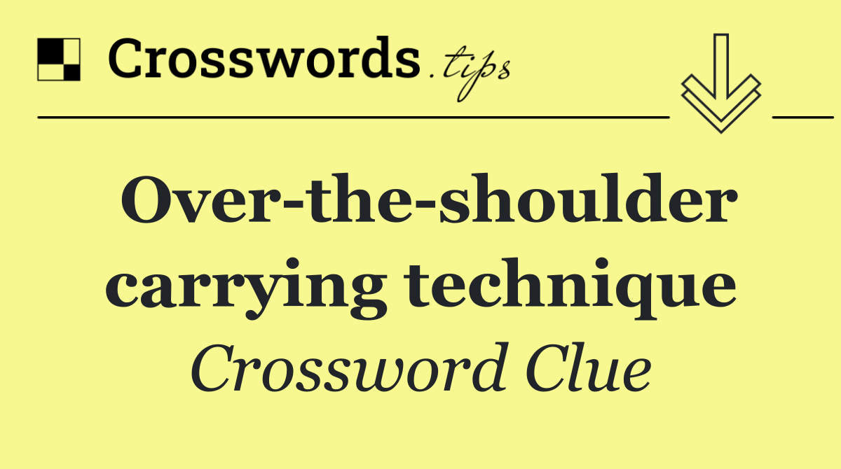 Over the shoulder carrying technique