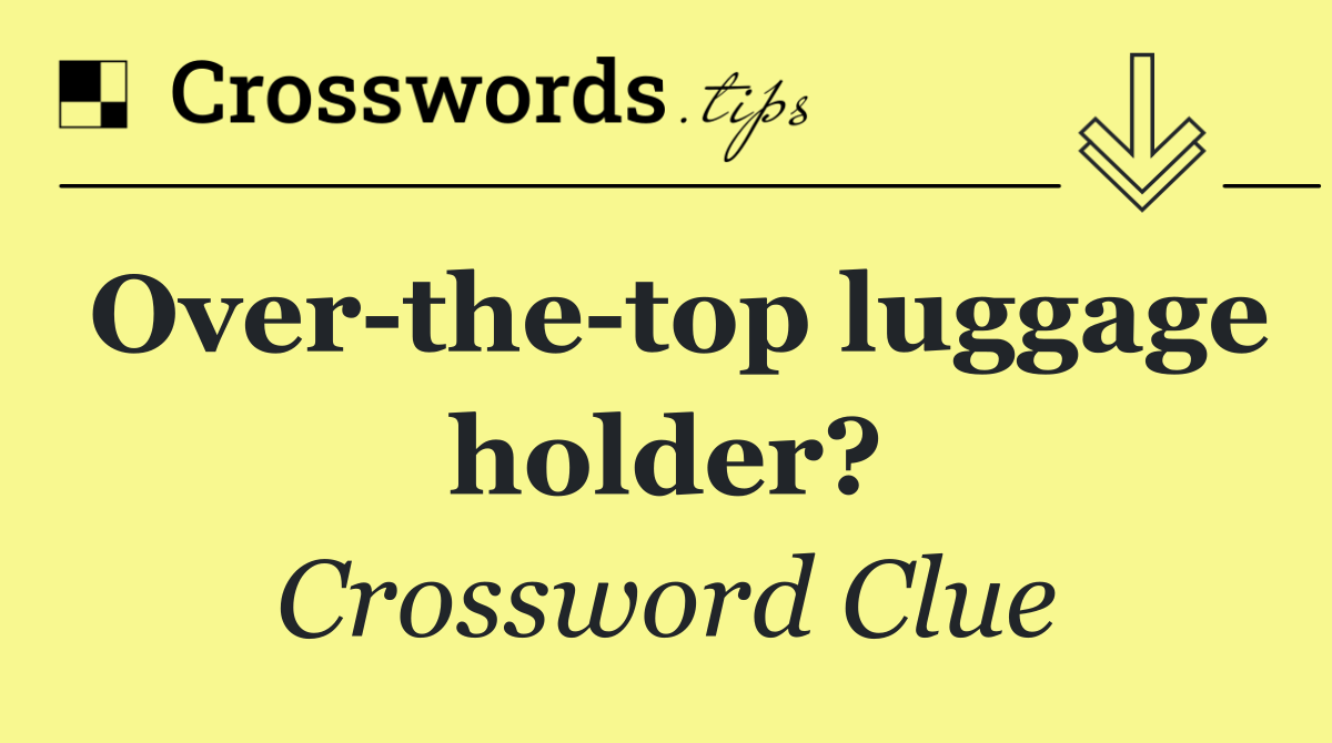 Over the top luggage holder?