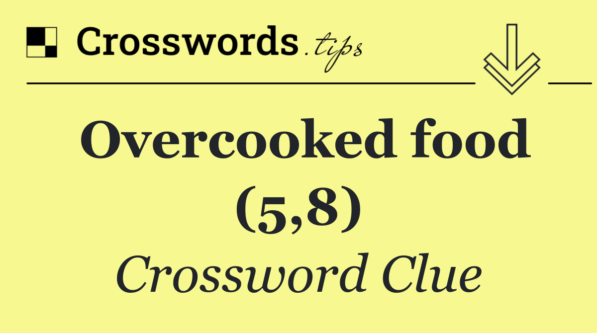 Overcooked food (5,8)