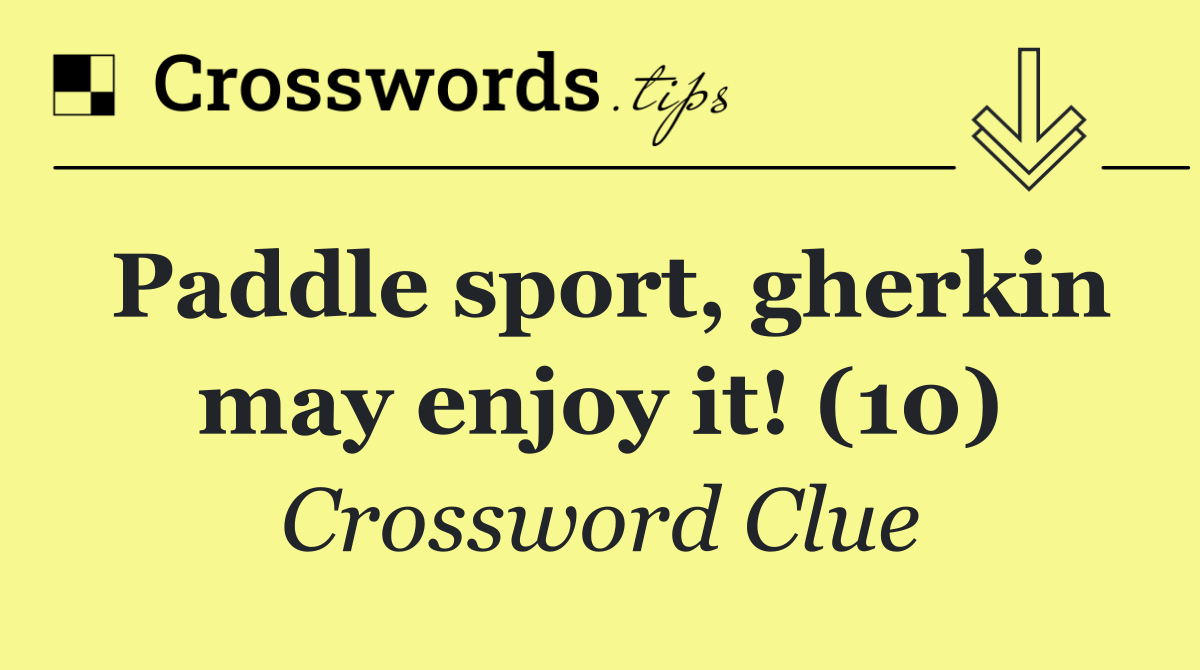 Paddle sport, gherkin may enjoy it! (10)