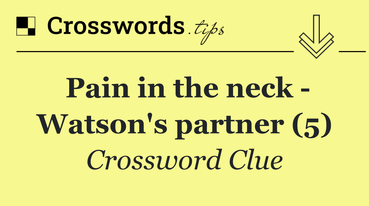 Pain in the neck   Watson's partner (5)
