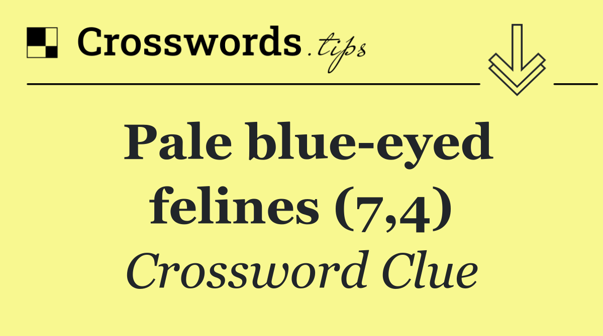 Pale blue eyed felines (7,4)
