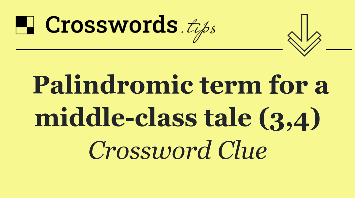 Palindromic term for a middle class tale (3,4)
