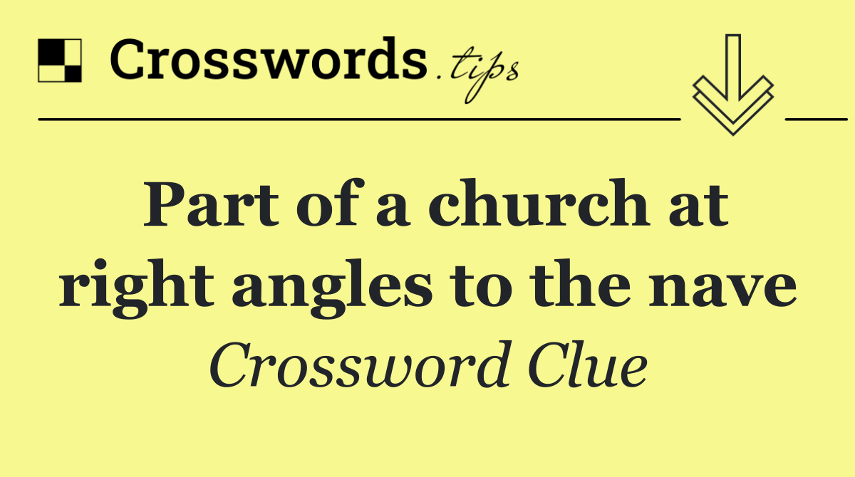 Part of a church at right angles to the nave