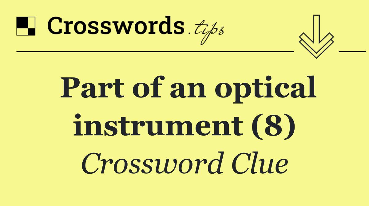 Part of an optical instrument (8)