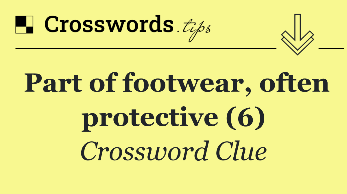 Part of footwear, often protective (6)
