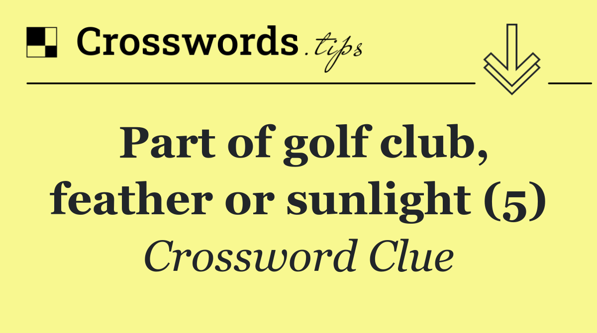 Part of golf club, feather or sunlight (5)