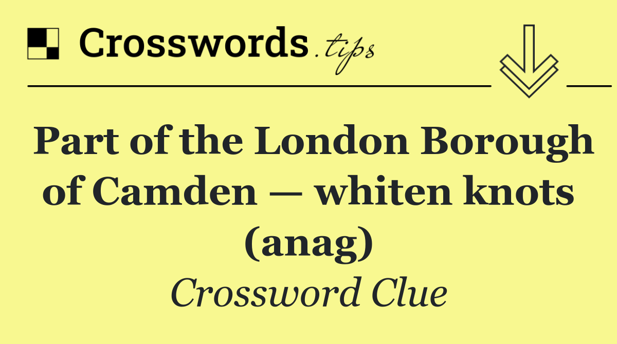 Part of the London Borough of Camden — whiten knots (anag)