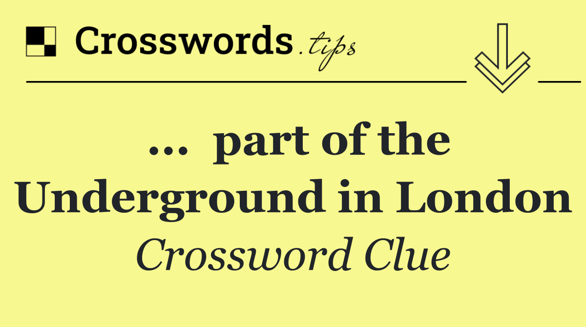 ...  part of the Underground in London
