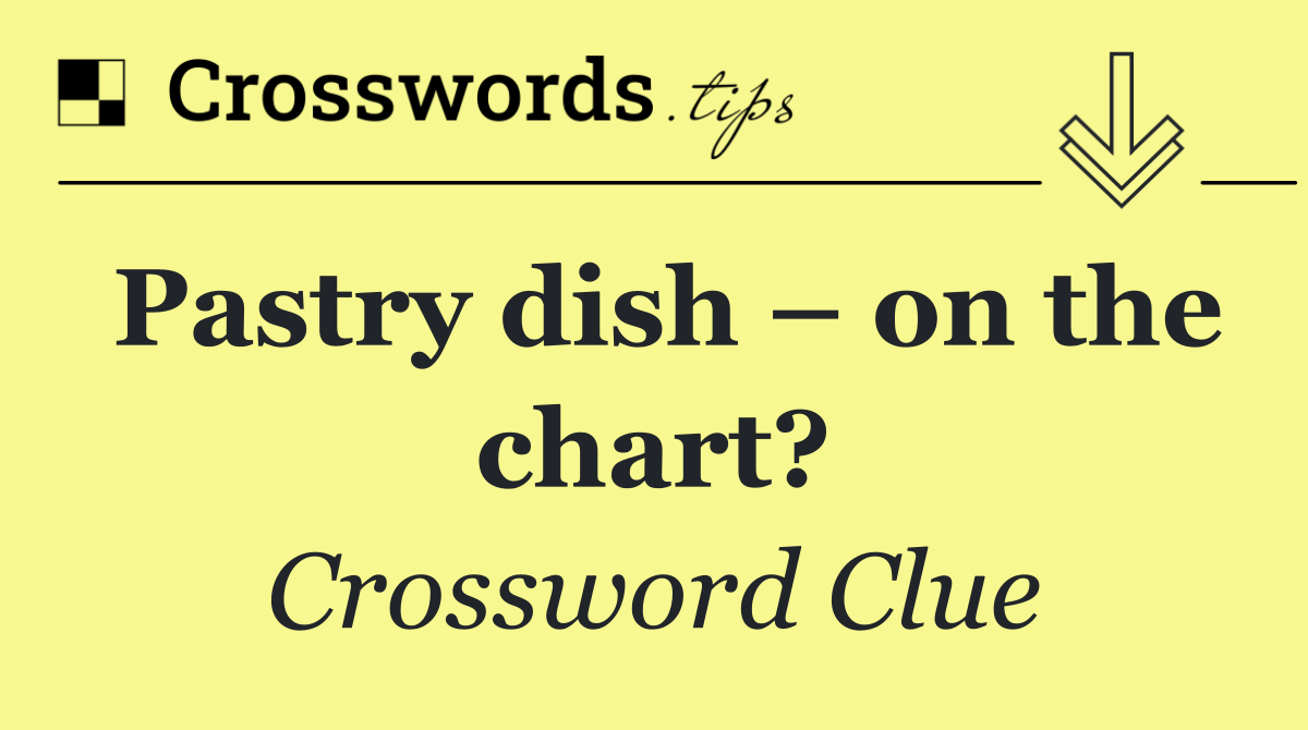 Pastry dish – on the chart?