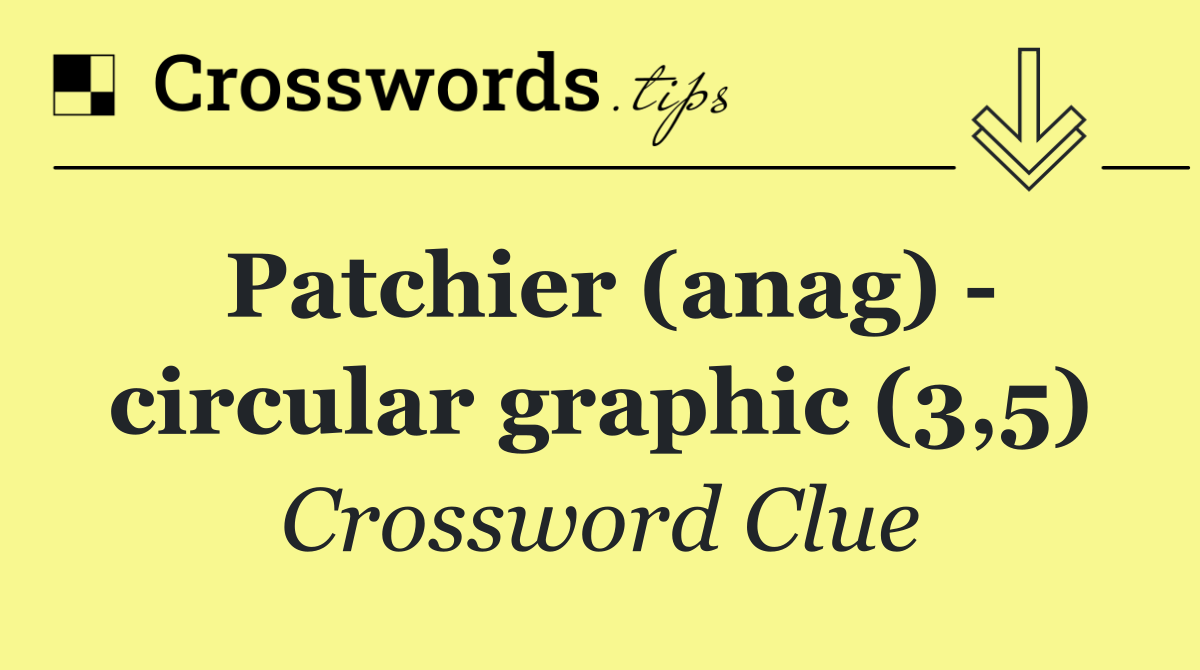 Patchier (anag)   circular graphic (3,5)