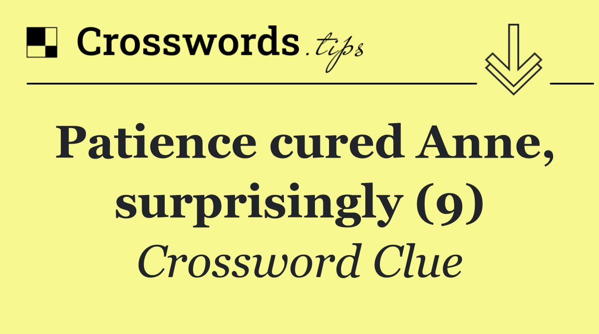 Patience cured Anne, surprisingly (9)