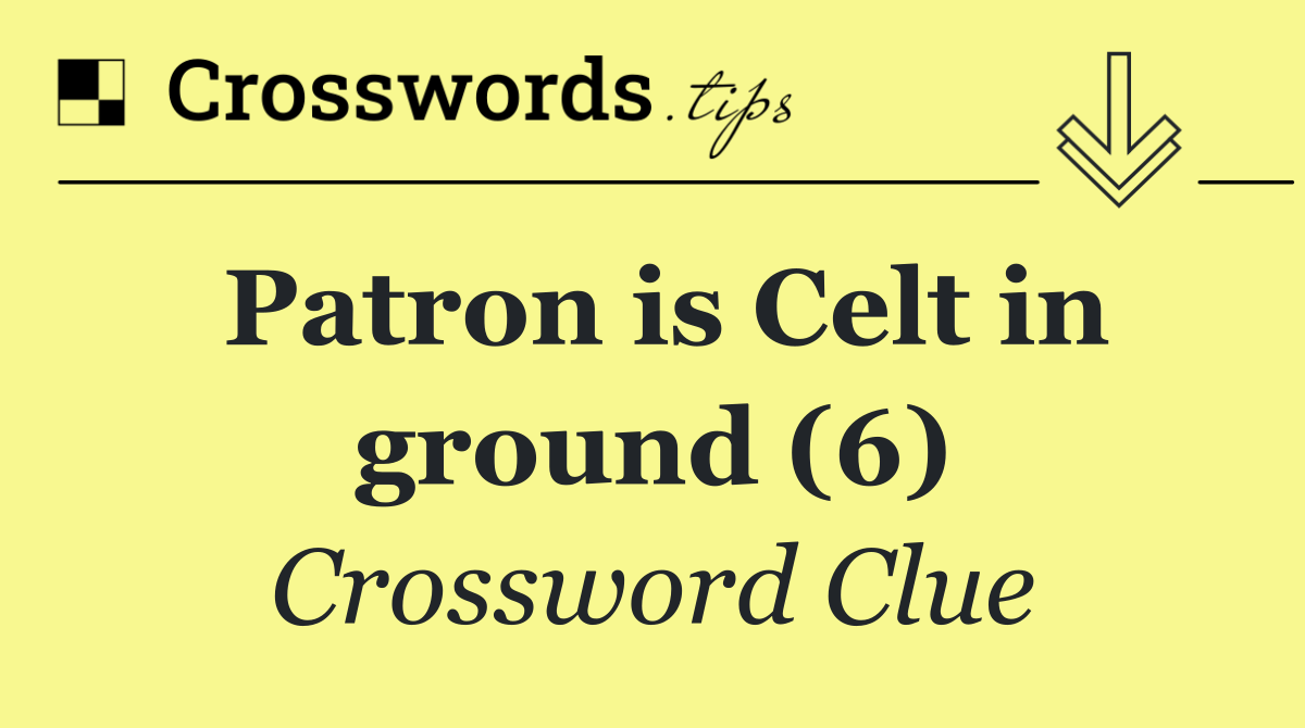 Patron is Celt in ground (6)