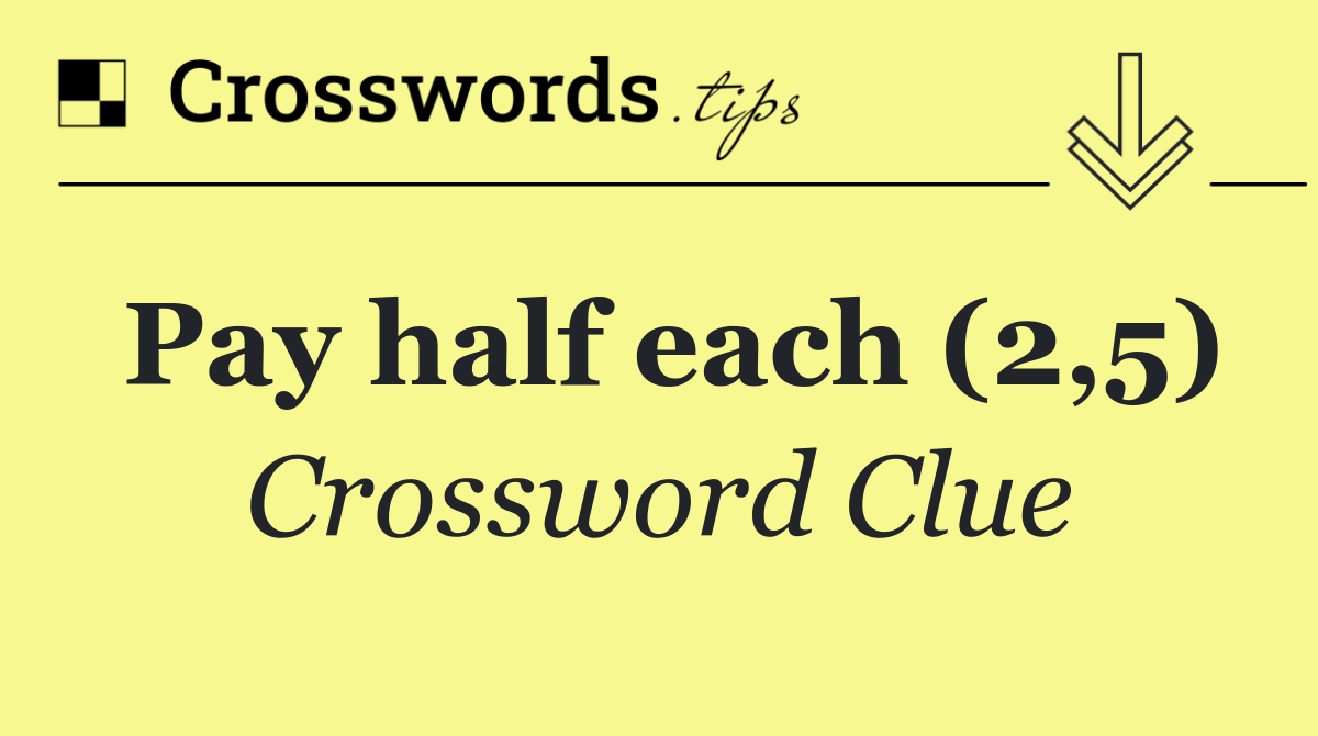 Pay half each (2,5)