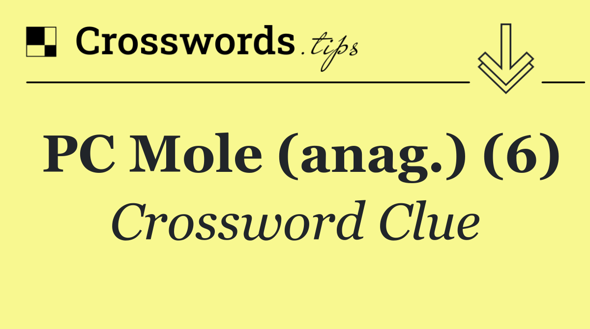 PC Mole (anag.) (6)
