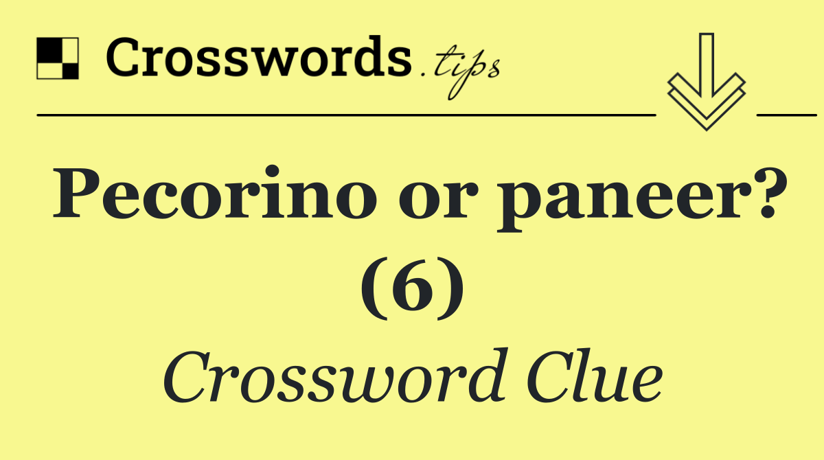 Pecorino or paneer? (6)