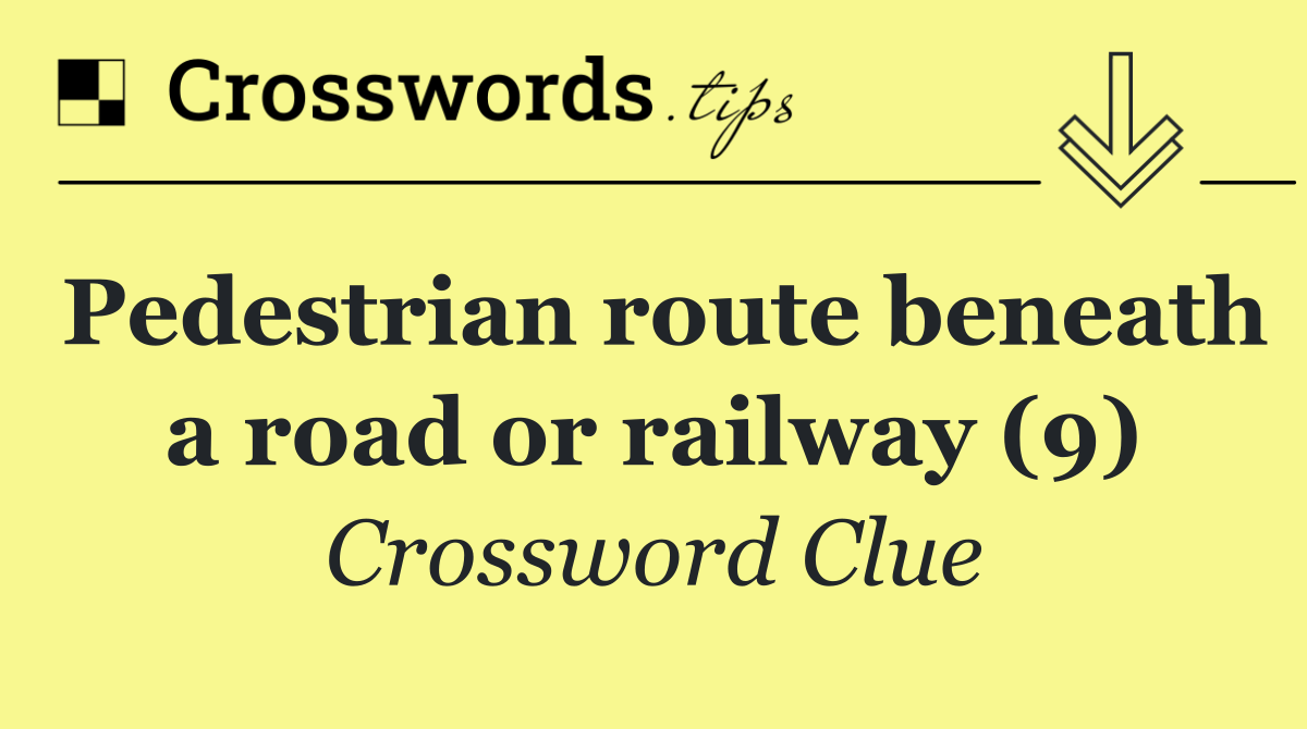 Pedestrian route beneath a road or railway (9)