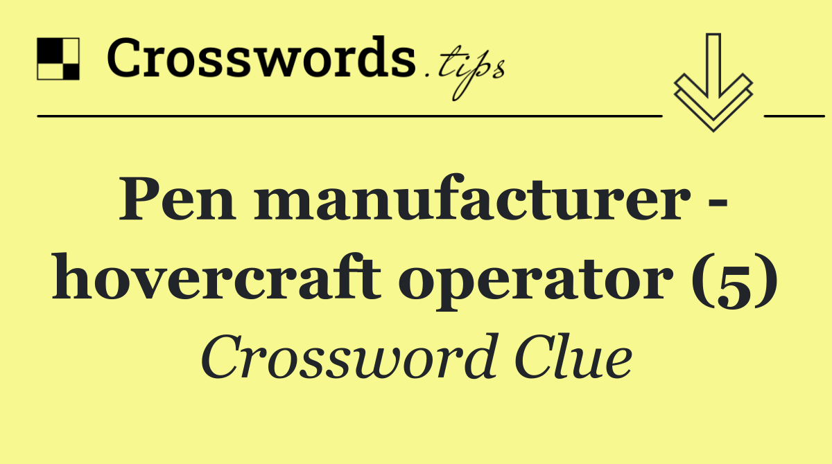 Pen manufacturer   hovercraft operator (5)