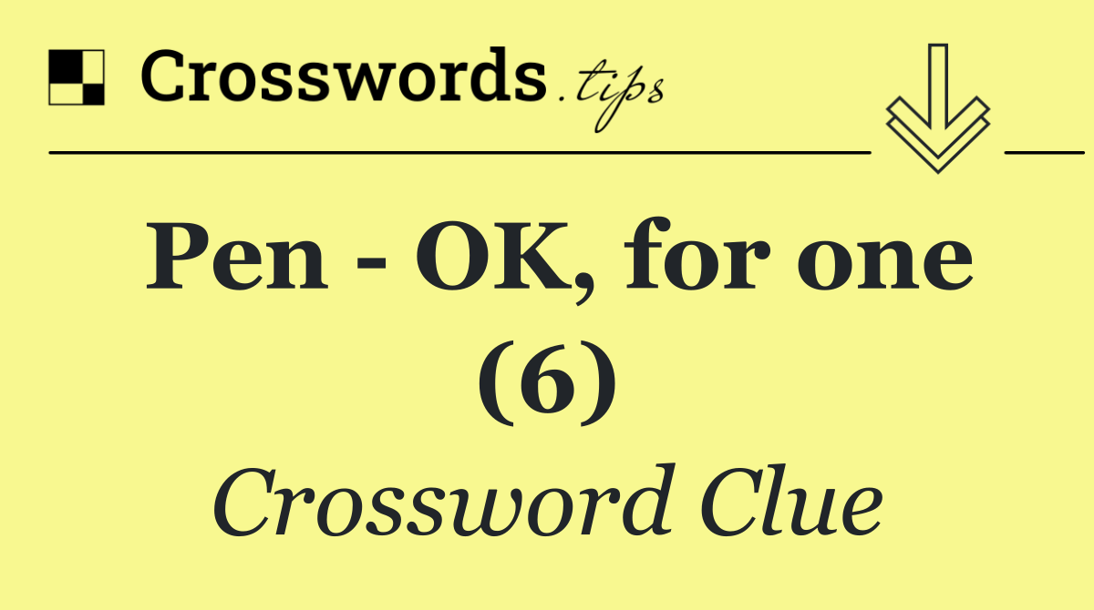 Pen   OK, for one (6)