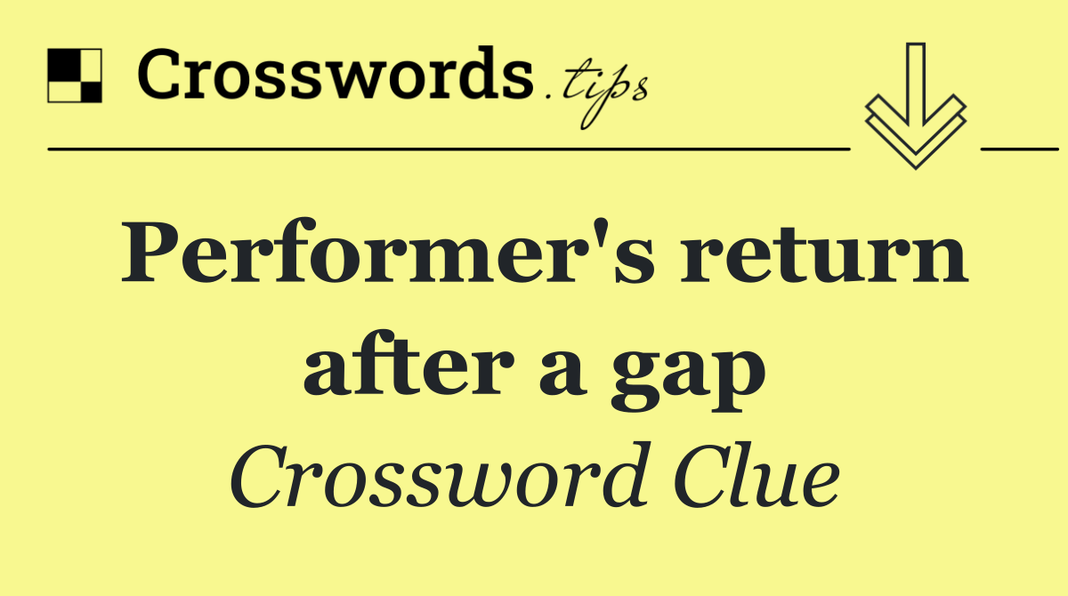 Performer's return after a gap