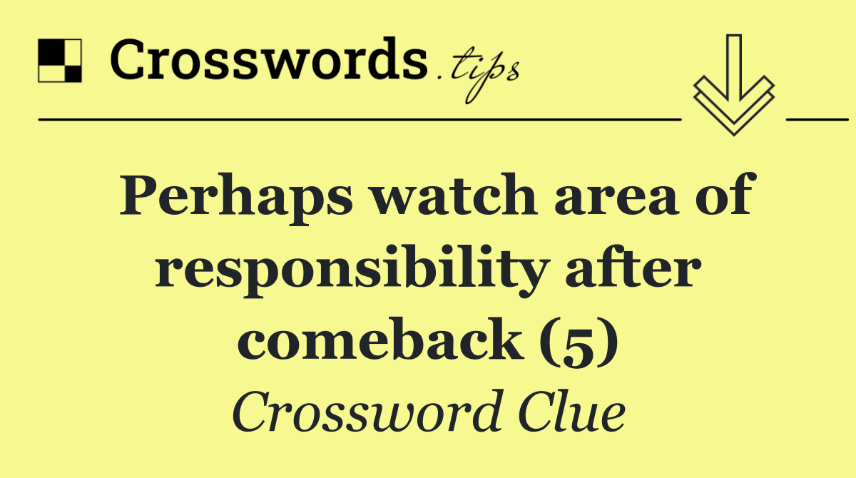 Perhaps watch area of responsibility after comeback (5)