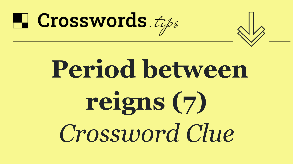 Period between reigns (7)