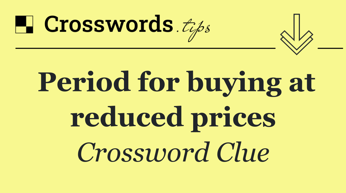Period for buying at reduced prices