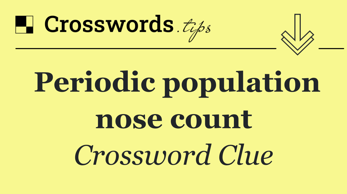 Periodic population nose count