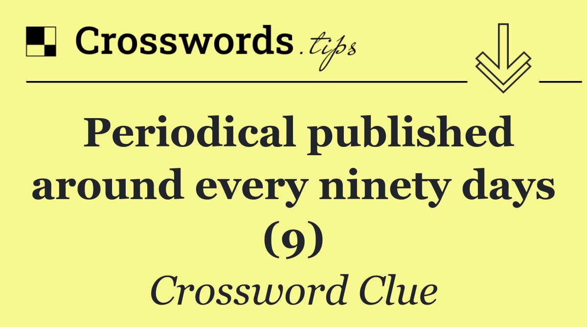 Periodical published around every ninety days (9)