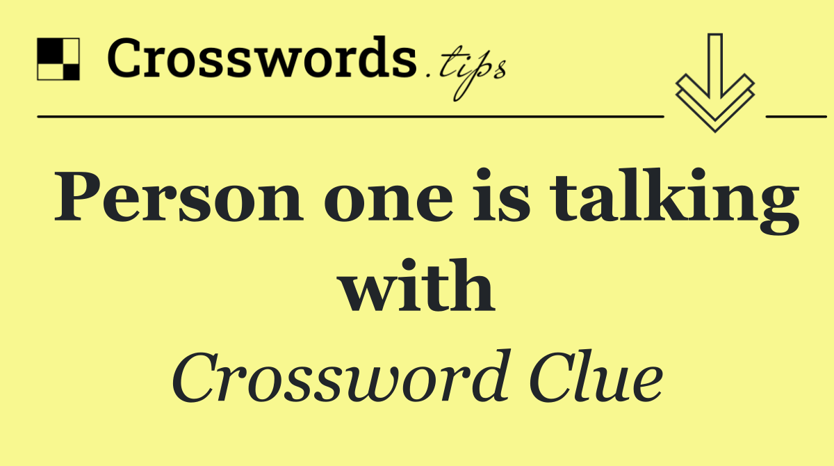Person one is talking with