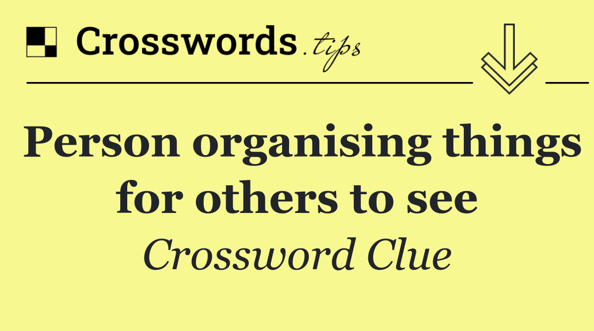 Person organising things for others to see