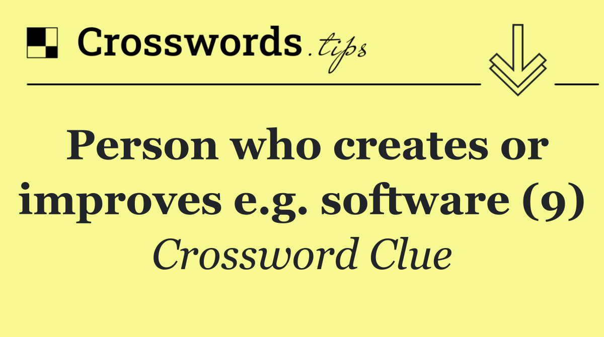 Person who creates or improves e.g. software (9)