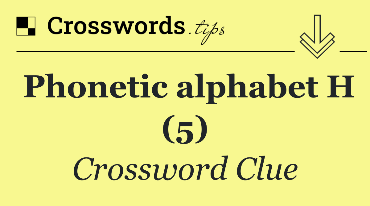 Phonetic alphabet H (5)