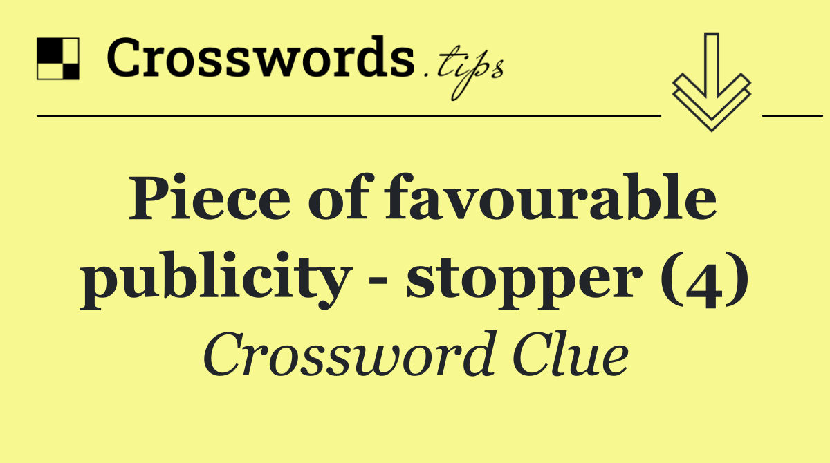 Piece of favourable publicity   stopper (4)