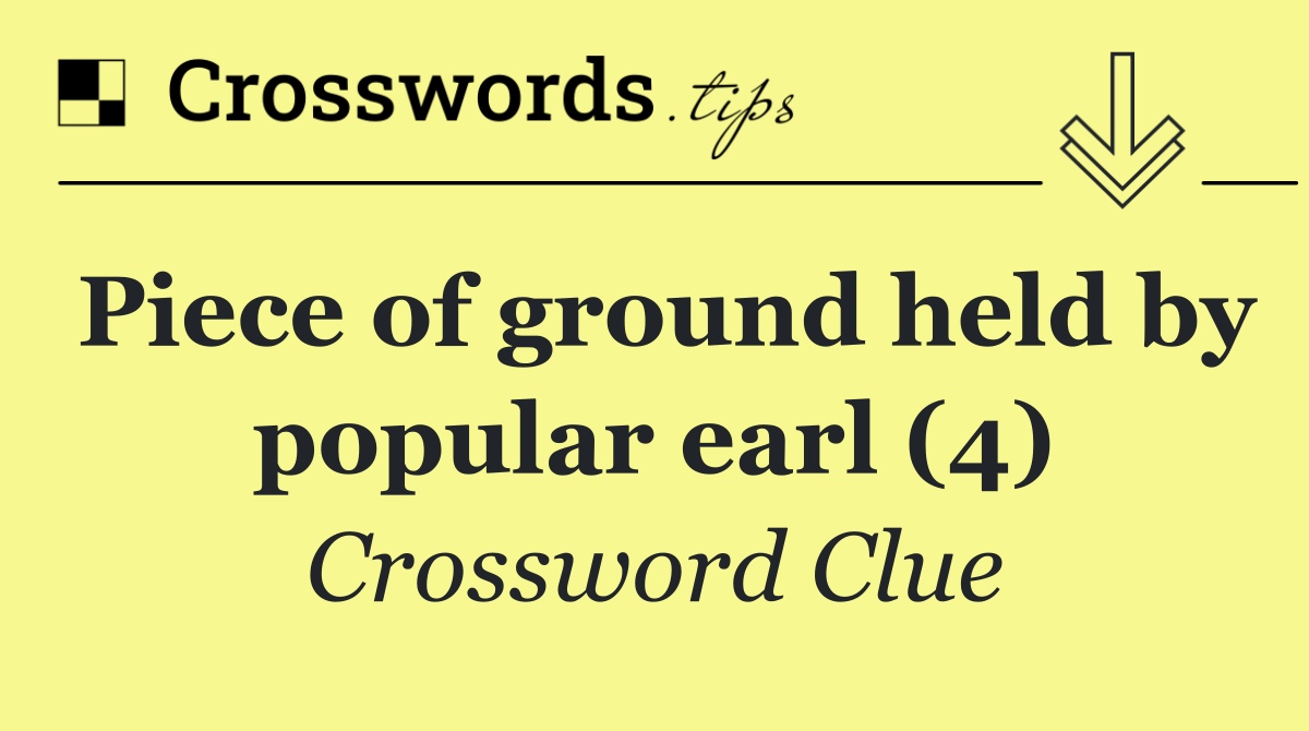 Piece of ground held by popular earl (4)