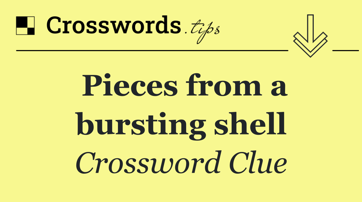 Pieces from a bursting shell