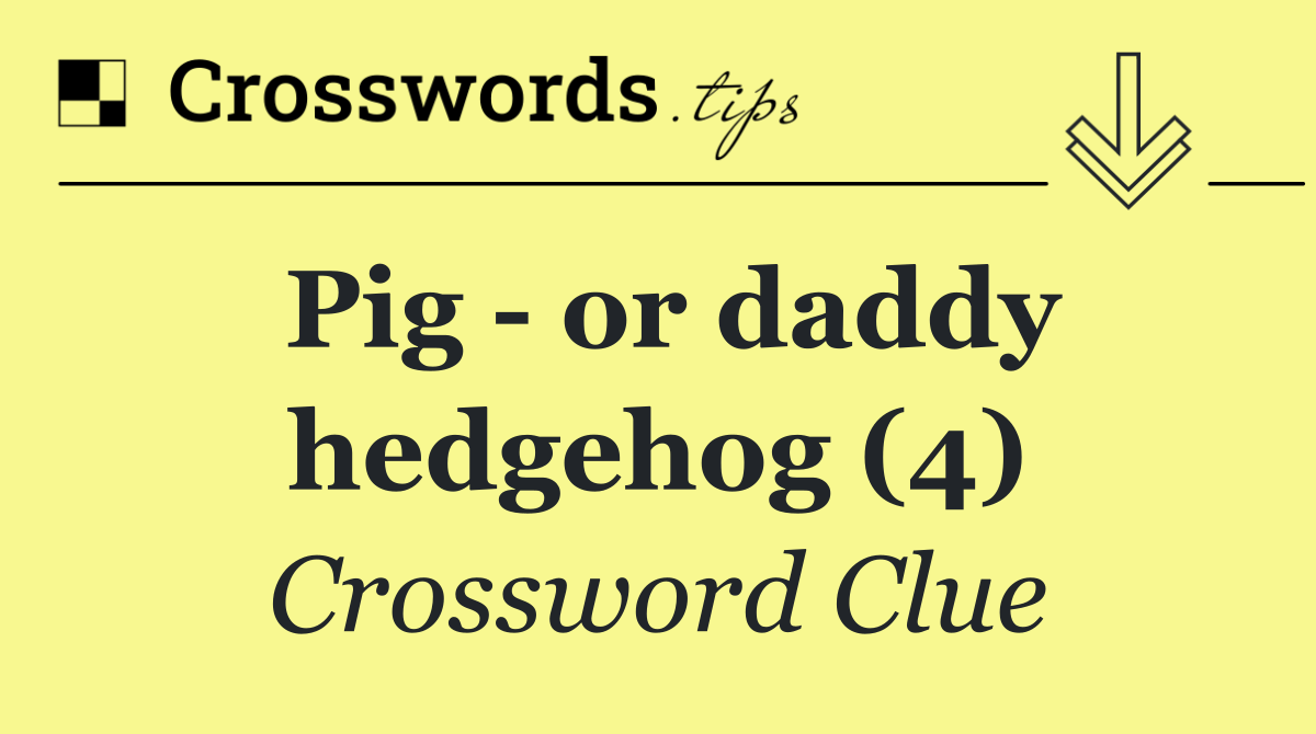 Pig   or daddy hedgehog (4)
