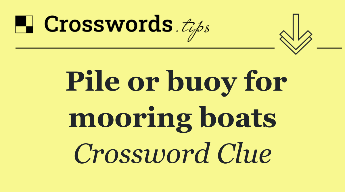 Pile or buoy for mooring boats