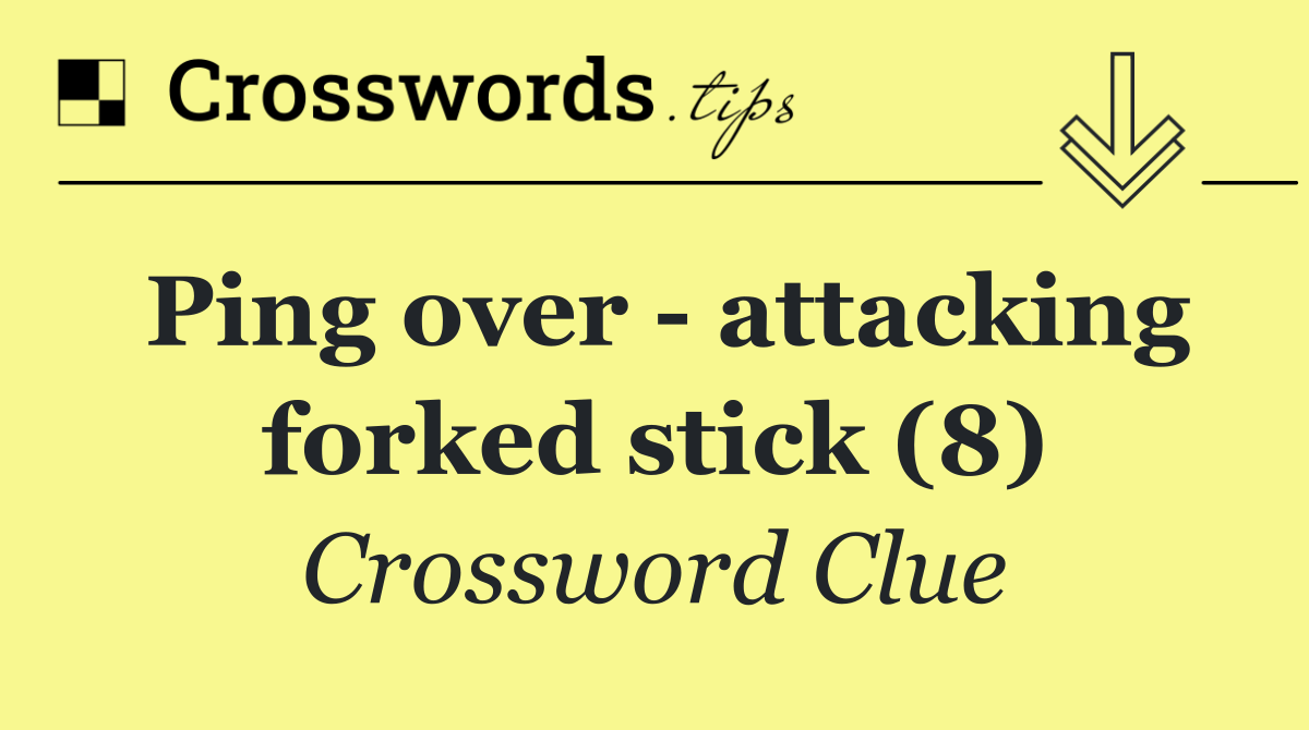 Ping over   attacking forked stick (8)