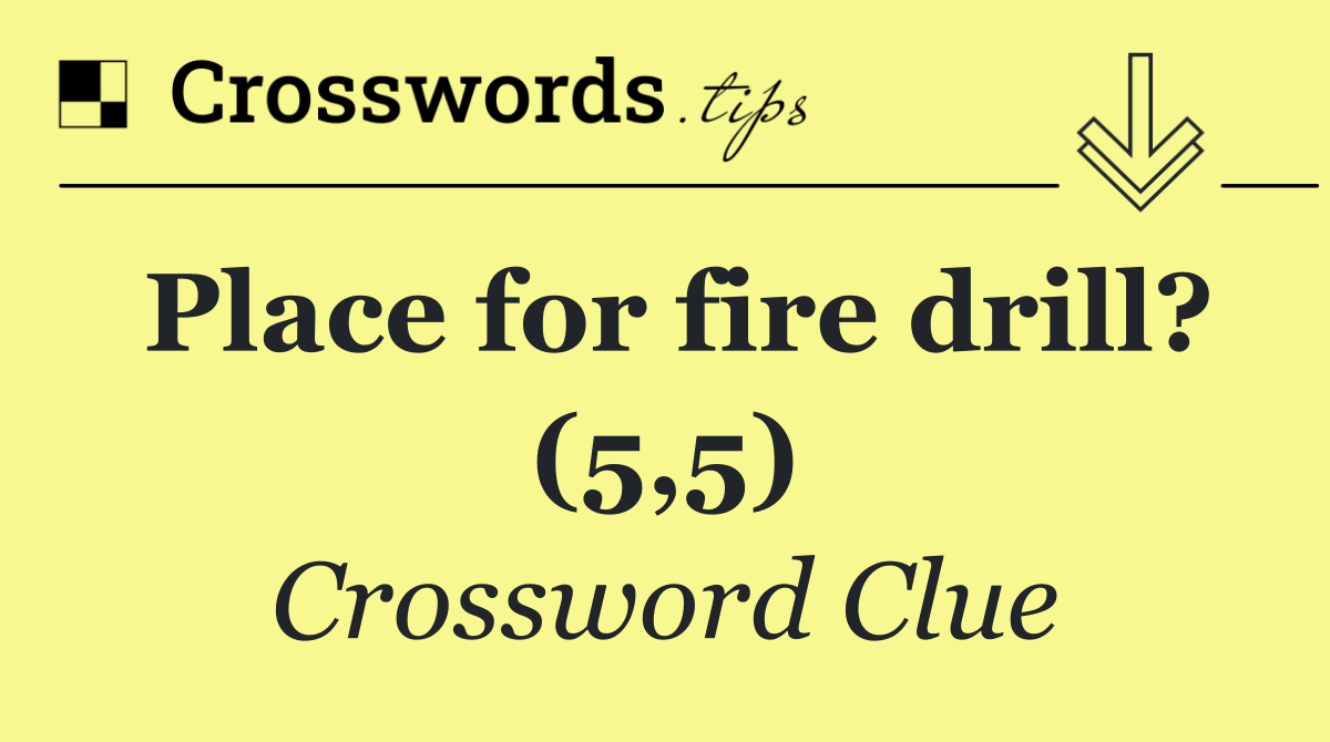 Place for fire drill? (5,5)