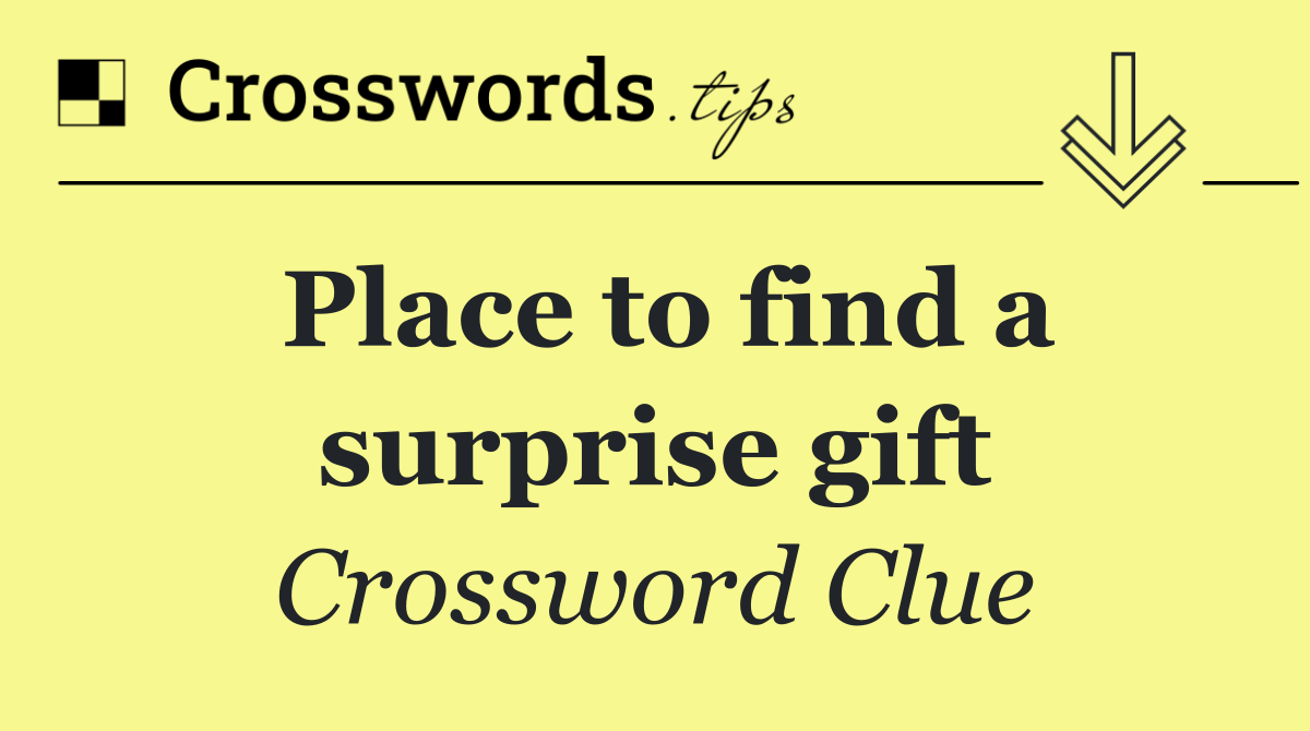 Place to find a surprise gift