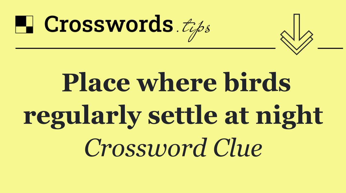Place where birds regularly settle at night
