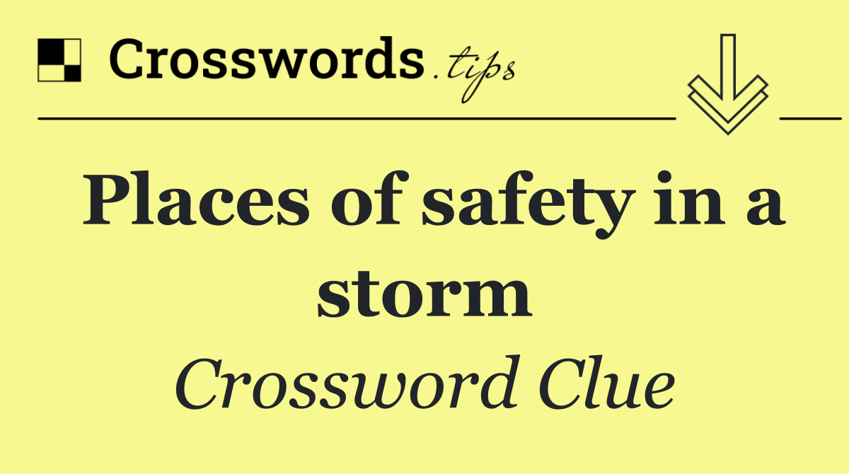 Places of safety in a storm