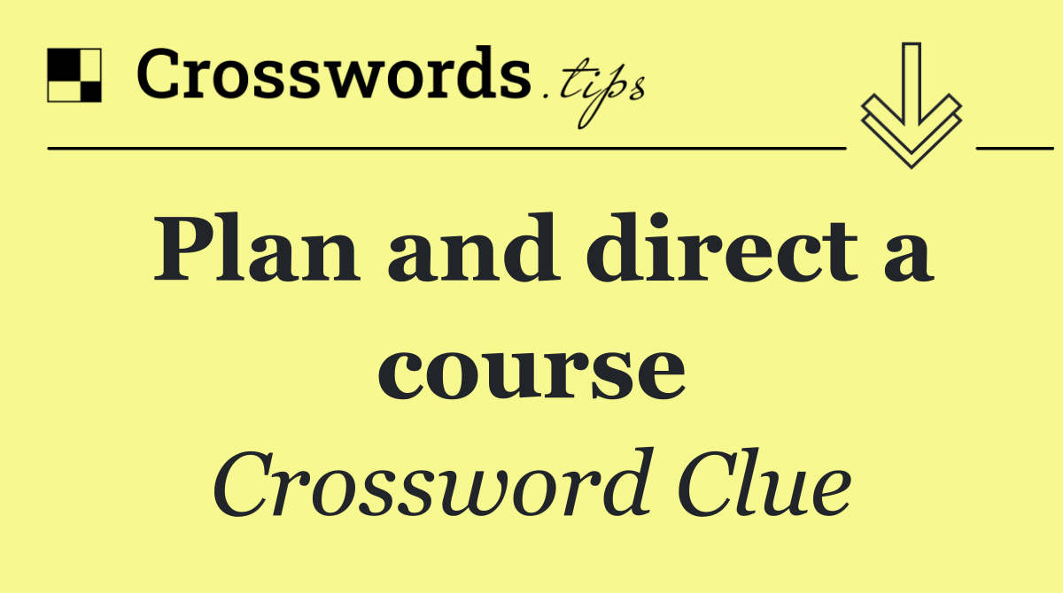 Plan and direct a course