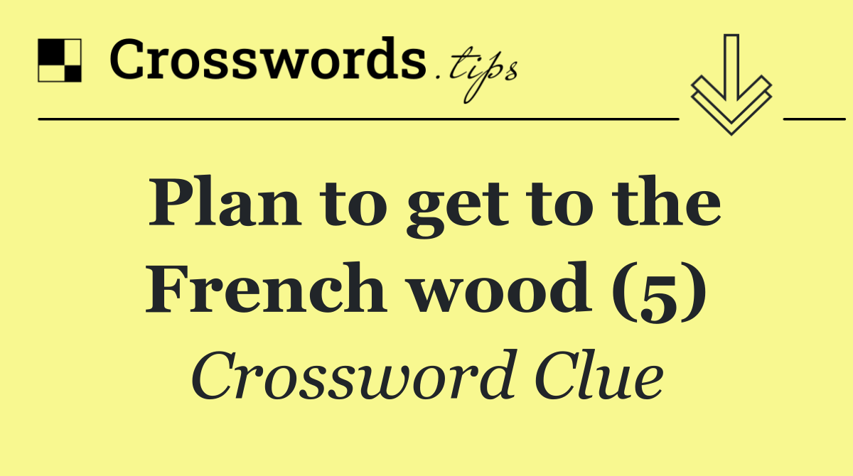 Plan to get to the French wood (5)